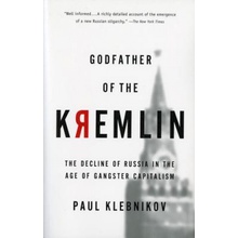 Godfather of the Kremlin: The Decline of Russia in the Age of Gangster Capitalism