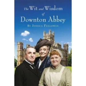 Wit and Wisdom of Downton Abbey | Jessica Fellowes (ISBN: 9781472229700)