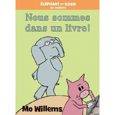 Éléphant Et Rosie: Nous Sommes Dans Un Livre!