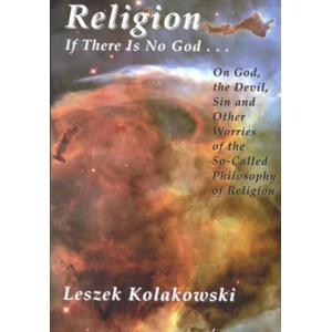 Religion: If There is No God. . . on God, the Devil, Sin and Other Worries of the So-Called Philosophy of Religion | Leszek Kolakowski, Leszek Koakowski (ISBN: 9781890318871)