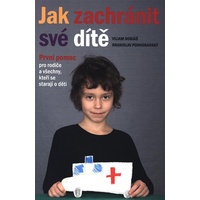 Jak zachránit své dítě - První pomoc pro rodiče a všechny, kteří se starají o děti - Viliam Dobiáš