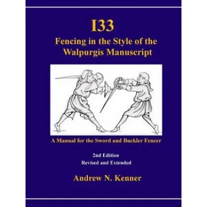 I33 Fencing in the Style of the Walpurgis Manuscript 2nd Edition | Andrew Kenner (ISBN: 9781326642044)