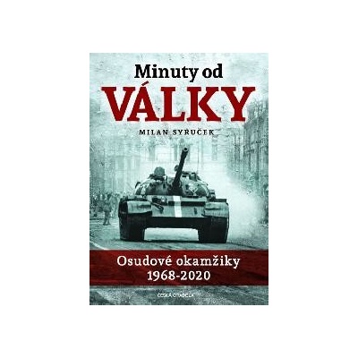 Minuty do války - Osudové okamžiky 1968-2020 - Milan Syruček