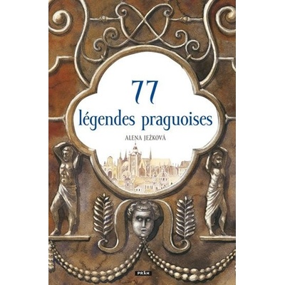 77 légendes praguoises / 77 pražských legend (francouzsky) - Alena Ježková