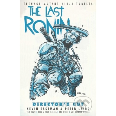 Teenage Mutant Ninja Turtles: The Last Ronin Director's Cut - Kevin Eastman, Peter Laird – Hledejceny.cz