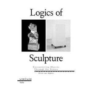 Seven Logics of Sculpture: Encountering Objects Through the Senses | VAN ALPHEN ERNST (ISBN: 9789493246157)