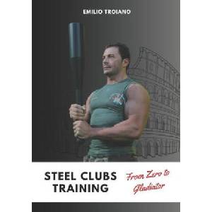 Steel Clubs Training - From Zero to Gladiator | Emilio Troiano (ISBN: 9789893519486)