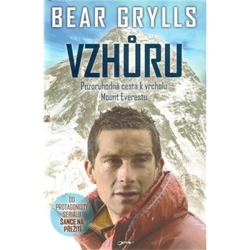 Vzhůru - Pozoruhodná cesta k vrcholu Mount Everestu - Grylls Bear