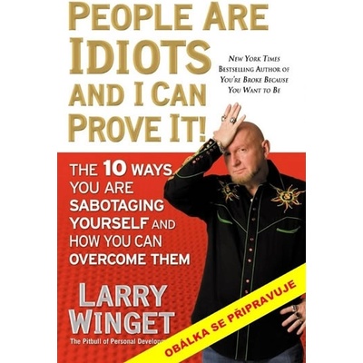 Lidé jsou idioti a já to můžu dokázat - Larry Winget