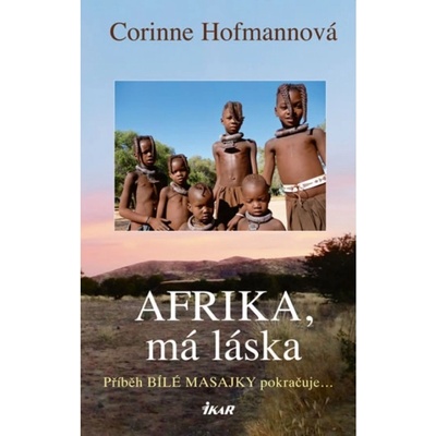 Afrika, má láska - Bílá Masajka 4 - 2.vydání - Corinne Hofmannová
