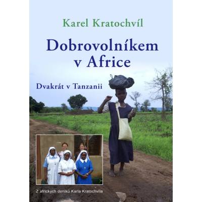 Dobrovolníkem v Africe. Dvakrát v Tanzanii - Karel Kratochvíl