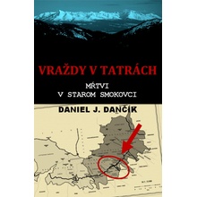 Vraždy v Tatrách: Mŕtvi v Starom Smokovci - Daniel J. Dančík