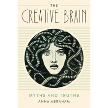 The Creative Brain Myths and Truths Abraham Anna
