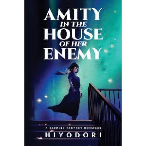 Amity in the House of Her Enemy | Hiyodori (ISBN: 9781963570106)