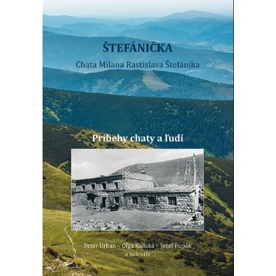 Štefánička, príbehy chaty a ľudí - Kolektív autorov