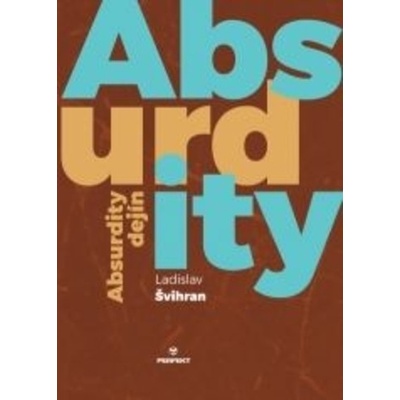 Absurdity dejín Ladislav Švihran