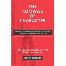 Compass of Character - Creating Complex Motivation for Compelling Characters in Fiction, Film, and TV Corbett DavidPaperback