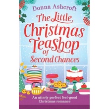 The Little Christmas Teashop of Second Chances: The perfect feel good Christmas romance Ashcroft DonnaPaperback