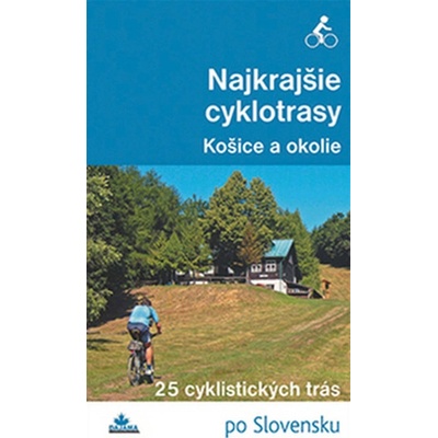 Najkrajšie cyklotrasy - Košice a okolie: 25 cyklistických trás po Slovensku - Kol.