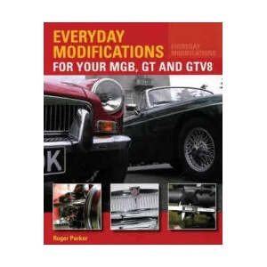 Everyday Modifications for Your MGB, GT and GTV8 | Roger Parker (2014)