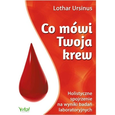 Co mówi Twoja krew. Holistyczne spojrzenie na wyniki badań laboratoryjnych wyd. 2024