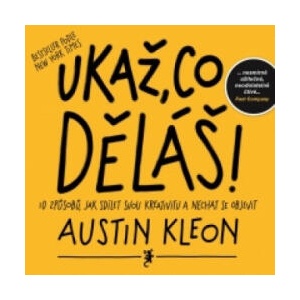 Ukaž, co děláš! | Austin Kleon (2014)