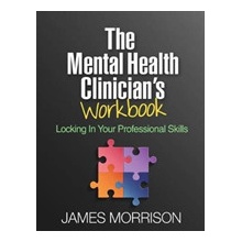 The Mental Health Clinician's Workbook: Locking in Your Professional Skills Morrison JamesPaperback