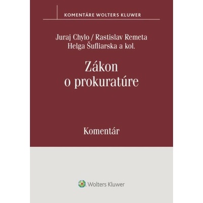 Zákon o prokuratúre Komentár - Juraj Chylo, Rastislav Remeta, Helga Šufliarska, Ivana Klorusová, Marek Mezei...