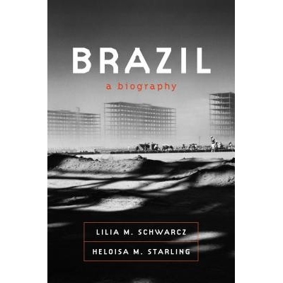 Brazil: A Biography Schwarcz Lilia M.