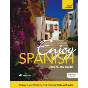 Enjoy Spanish Intermediate to Upper Intermediate Course | Juan Kattan-Ibarra (ISBN: 9781473603028)
