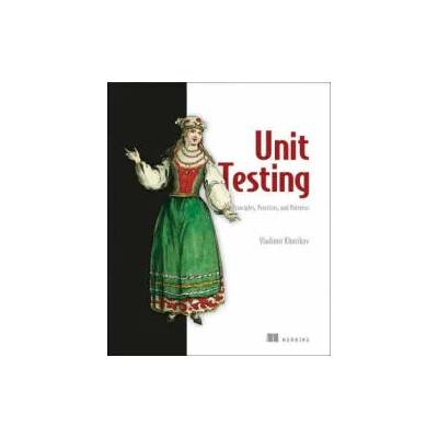 Unit Testing: Principles, Practices and Patterns | Vladimir Khorikov