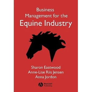 Business Management for the Equine Industry | Sharon Eastwood, Anne-Lise Riis Jensen, Anna Jordon (2005)