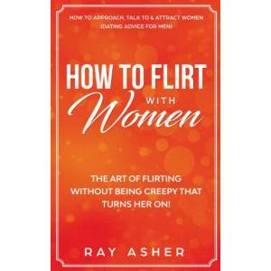 How to Flirt with Women | Ray Asher (ISBN: 9781087891828)