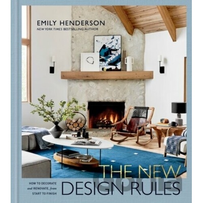 The New Design Rules: How to Decorate and Renovate, from Start to Finish: An Interior Design Book Henderson Emily