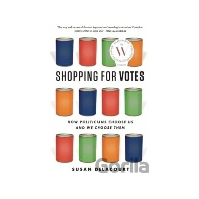 Shopping for Votes How Politicians Choose Us and We Choose Them - Susan Delacourt
