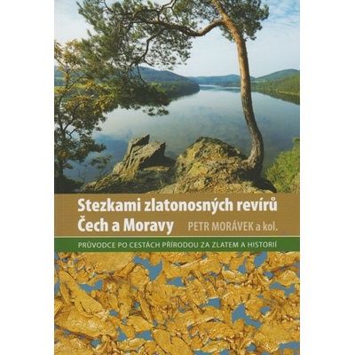 Stezkami zlatonosných revírů Čech a Moravy (Petr Morávek a kol.)