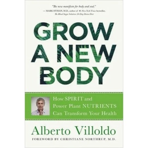 Grow a New Body | Alberto Villoldo (ISBN: 9781788172059)