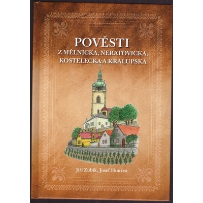 Regionální muzeum Mělník POVĚSTI Z MĚLNICKA, NERATOVICKA, KOSTELECKA A KRALUPSKA