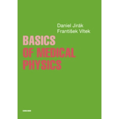 Basics of Medical Physics - Daniel Jirák