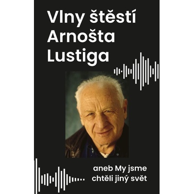 Vlny štěstí Arnošta Lustiga - Arnošt Lustig