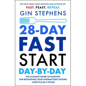 28-Day Fast Start Day-By-Day: The Ultimate Guide to Starting (or Restarting) Your Intermittent Fasting Lifestyle So It Sticks | Stephens, Gin (ISBN: 9781250824172)