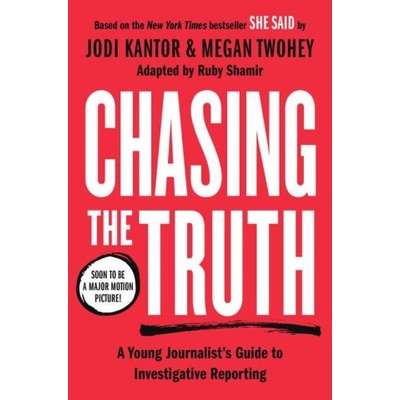 Chasing the Truth: A Young Journalist's Guide to Investigative Reporting: She Said Young Readers Edition | Megan Twohey, Ruby Shamir