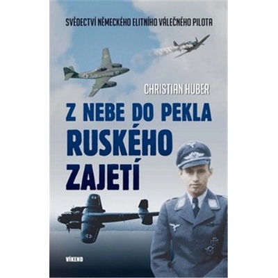 Z nebe do pekla ruského zajetí - Christian Huber