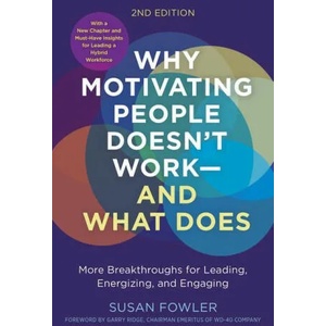 Why Motivating People Doesn't Work--And What Does, Second Edition: More Breakthroughs for Leading, Energizing, and Engaging | Garry Ridge (ISBN: 9781523004126)