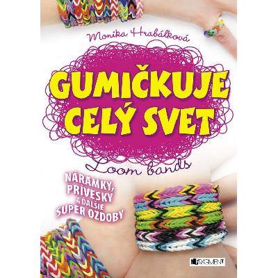 Gumičkuje celý svet - Monika Hrabálková