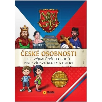 České osobnosti - 100 vyjímečných osudů pro zvídavé kluky a holky NAKLADATELSTVÍ SUN s.r.o.