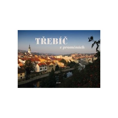 Třebíč v proměnách - Jindra Pavel, Lubor Herzán, Valášek Martin