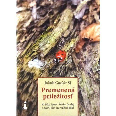 Premenená príležitosť - Krátke ignaciánske úvahy o tom, ako sa rozhodovať 2. vydanie
