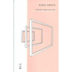 DEVENIR OBRA DE ARTE | BORIS GROYS (2023)