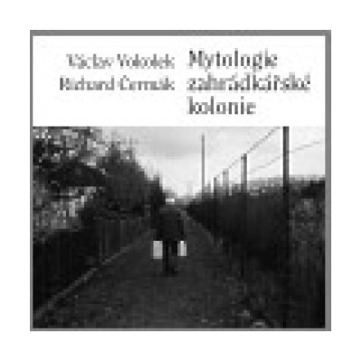 Mytologie zahrádkářské kolonie - Václav Vokolek